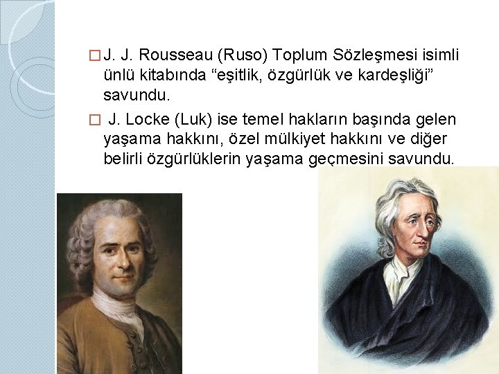 � J. Rousseau (Ruso) Toplum Sözleşmesi isimli ünlü kitabında “eşitlik, özgürlük ve kardeşliği” savundu.