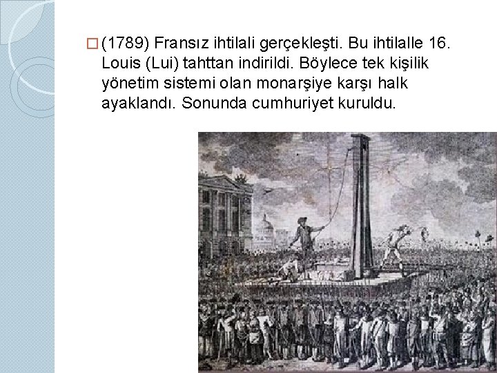 � (1789) Fransız ihtilali gerçekleşti. Bu ihtilalle 16. Louis (Lui) tahttan indirildi. Böylece tek