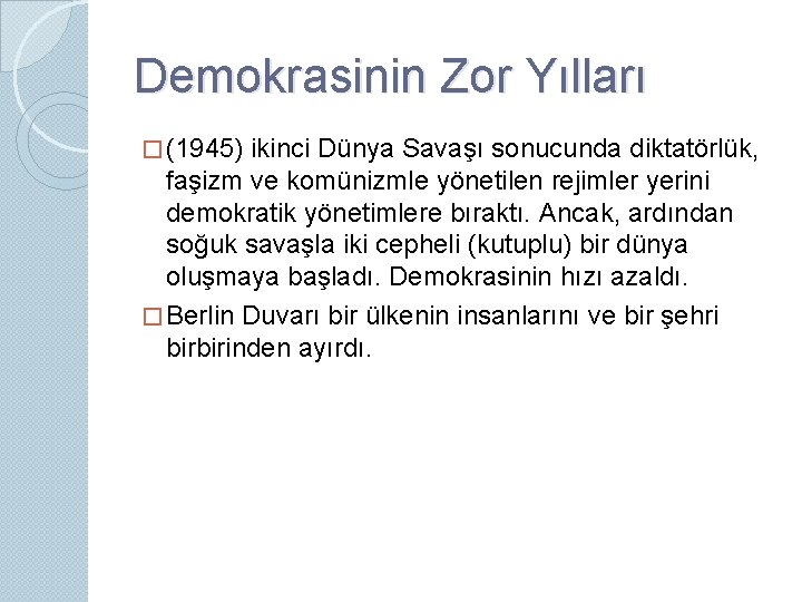 Demokrasinin Zor Yılları � (1945) ikinci Dünya Savaşı sonucunda diktatörlük, faşizm ve komünizmle yönetilen