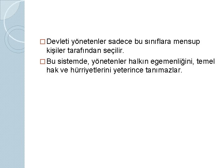 � Devleti yönetenler sadece bu sınıflara mensup kişiler tarafından seçilir. � Bu sistemde, yönetenler