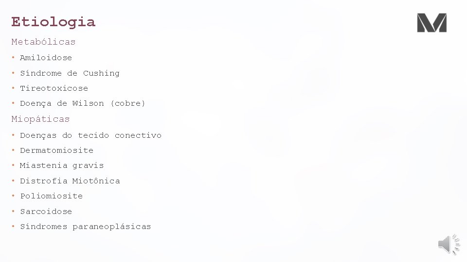Etiologia Metabólicas • Amiloidose • Síndrome de Cushing • Tireotoxicose • Doença de Wilson