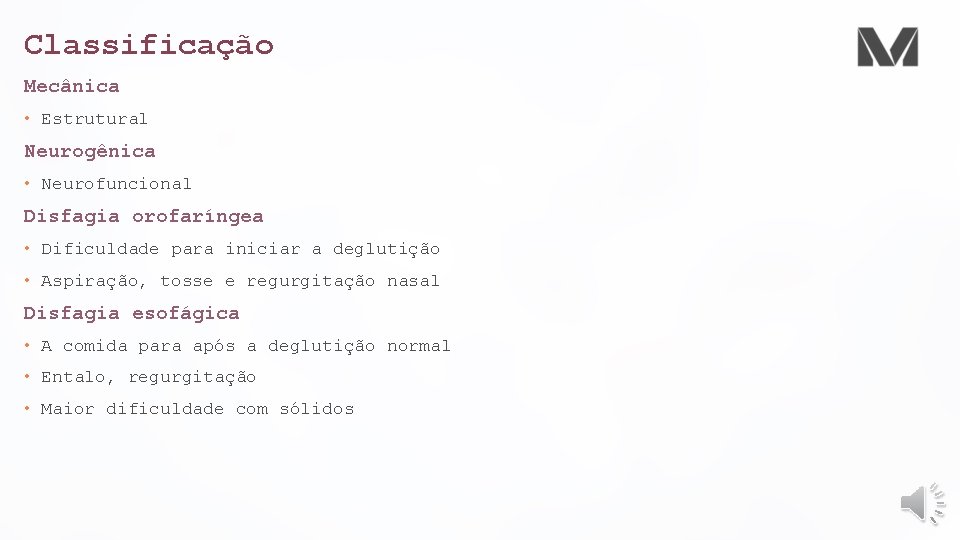 Classificação Mecânica • Estrutural Neurogênica • Neurofuncional Disfagia orofaríngea • Dificuldade para iniciar a