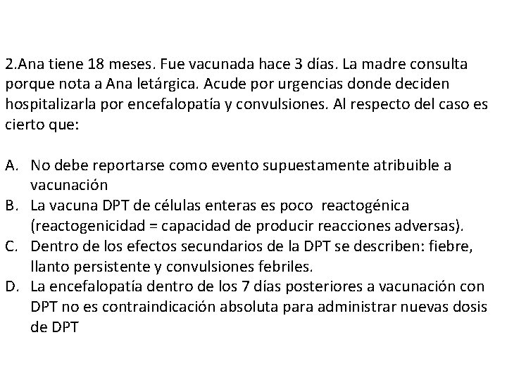 2. Ana tiene 18 meses. Fue vacunada hace 3 días. La madre consulta porque