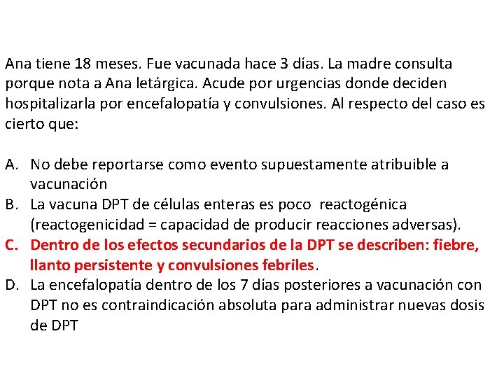 Ana tiene 18 meses. Fue vacunada hace 3 días. La madre consulta porque nota