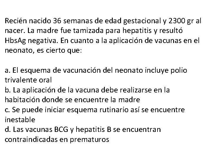 Recién nacido 36 semanas de edad gestacional y 2300 gr al nacer. La madre