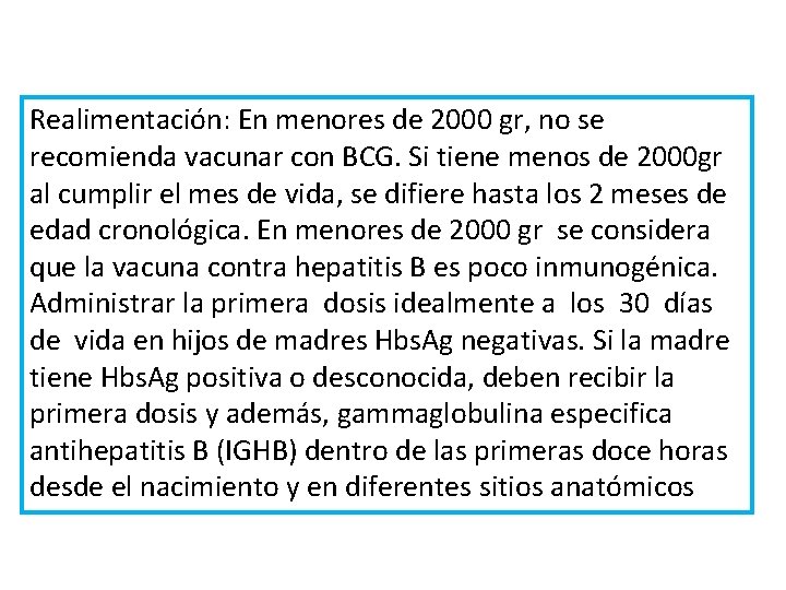 Realimentación: En menores de 2000 gr, no se recomienda vacunar con BCG. Si tiene