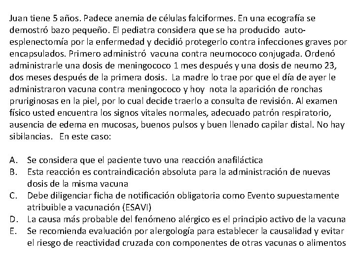 Juan tiene 5 años. Padece anemia de células falciformes. En una ecografía se demostró