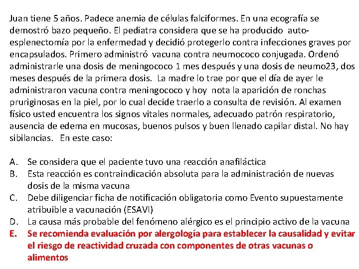 Juan tiene 5 años. Padece anemia de células falciformes. En una ecografía se demostró