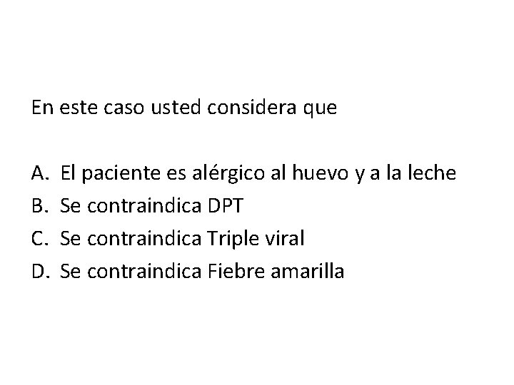 En este caso usted considera que A. B. C. D. El paciente es alérgico