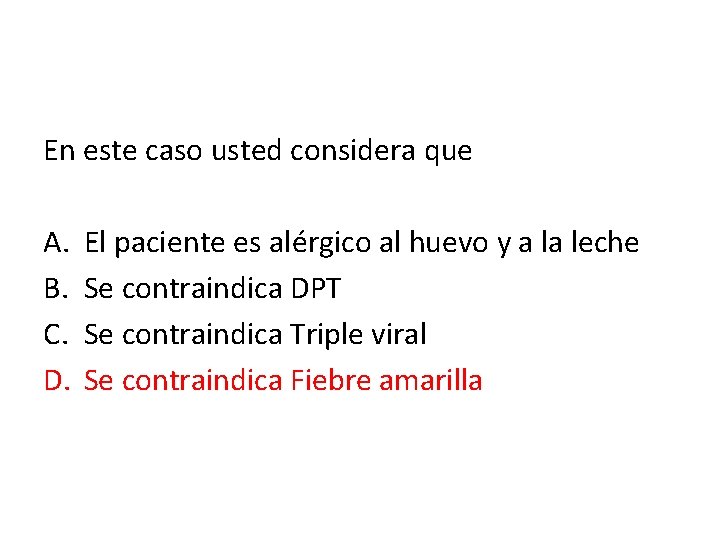 En este caso usted considera que A. B. C. D. El paciente es alérgico