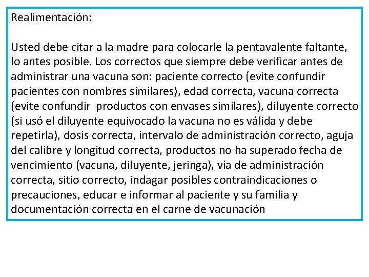 Realimentación: Usted debe citar a la madre para colocarle la pentavalente faltante, lo antes