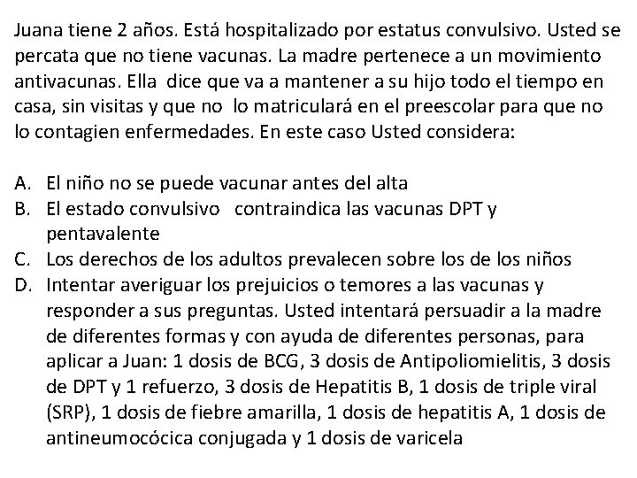 Juana tiene 2 años. Está hospitalizado por estatus convulsivo. Usted se percata que no