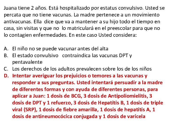 Juana tiene 2 años. Está hospitalizado por estatus convulsivo. Usted se percata que no