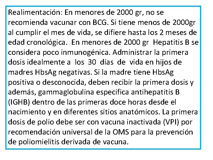 Realimentación: En menores de 2000 gr, no se recomienda vacunar con BCG. Si tiene