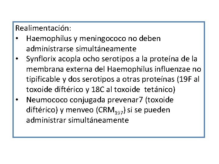 Realimentación: • Haemophilus y meningococo no deben administrarse simultáneamente • Synflorix acopla ocho serotipos