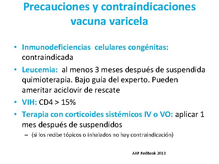 Precauciones y contraindicaciones vacuna varicela • Inmunodeficiencias celulares congénitas: contraindicada • Leucemia: al menos