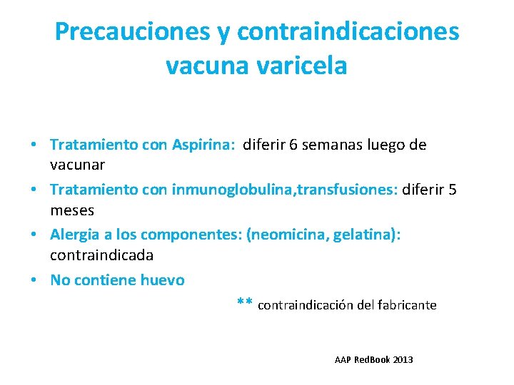 Precauciones y contraindicaciones vacuna varicela • Tratamiento con Aspirina: diferir 6 semanas luego de