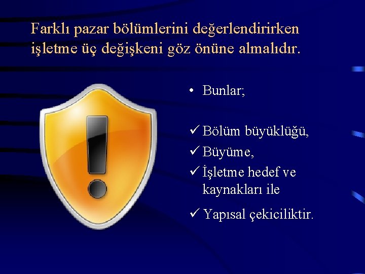 Farklı pazar bölümlerini değerlendirirken işletme üç değişkeni göz önüne almalıdır. • Bunlar; ü Bölüm