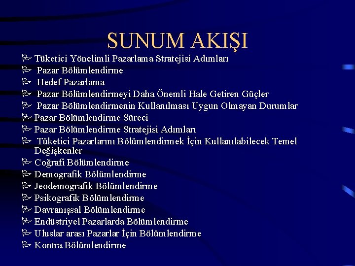 SUNUM AKIŞI P Tüketici Yönelimli Pazarlama Stratejisi Adımları P Pazar Bölümlendirme P Hedef Pazarlama