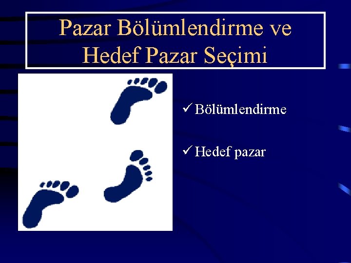 Pazar Bölümlendirme ve Hedef Pazar Seçimi ü Bölümlendirme ü Hedef pazar 