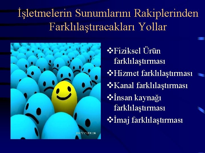 İşletmelerin Sunumlarını Rakiplerinden Farklılaştıracakları Yollar v. Fiziksel Ürün farklılaştırması v. Hizmet farklılaştırması v. Kanal