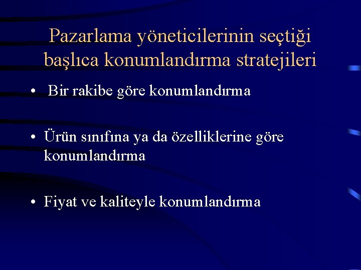 Pazarlama yöneticilerinin seçtiği başlıca konumlandırma stratejileri • Bir rakibe göre konumlandırma • Ürün sınıfına