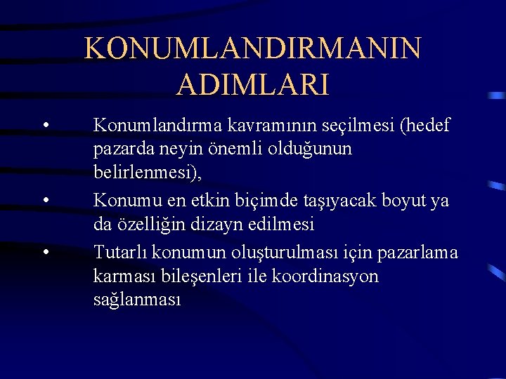 KONUMLANDIRMANIN ADIMLARI • • • Konumlandırma kavramının seçilmesi (hedef pazarda neyin önemli olduğunun belirlenmesi),