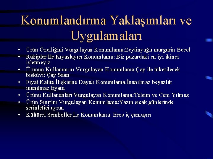 Konumlandırma Yaklaşımları ve Uygulamaları • Ürün Özelliğini Vurgulayan Konumlama: Zeytinyağlı margarin Becel • Rakipler