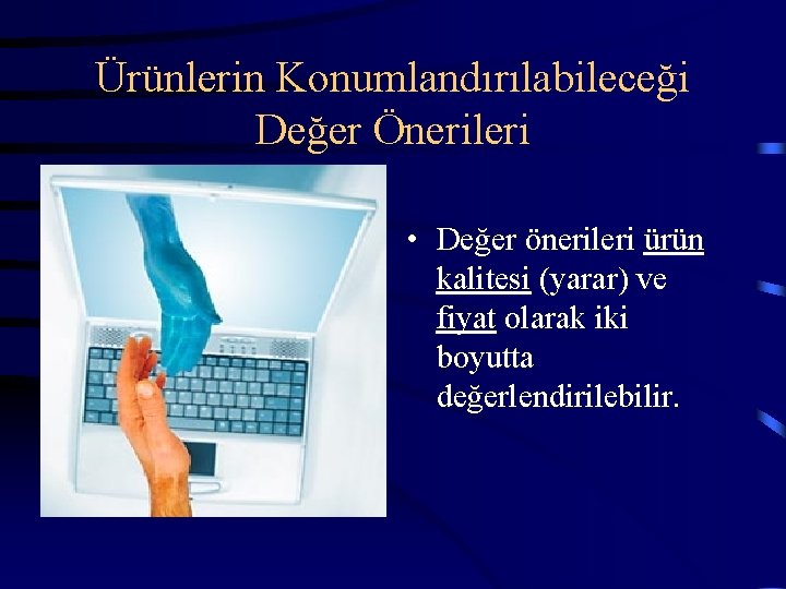 Ürünlerin Konumlandırılabileceği Değer Önerileri • Değer önerileri ürün kalitesi (yarar) ve fiyat olarak iki