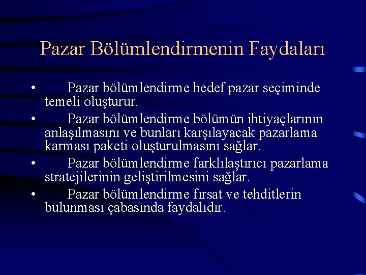 Pazar Bölümlendirmenin Faydaları • Pazar bölümlendirme hedef pazar seçiminde temeli oluşturur. • Pazar bölümlendirme