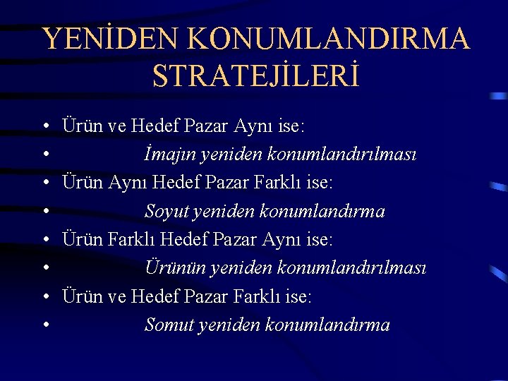 YENİDEN KONUMLANDIRMA STRATEJİLERİ • • Ürün ve Hedef Pazar Aynı ise: İmajın yeniden konumlandırılması