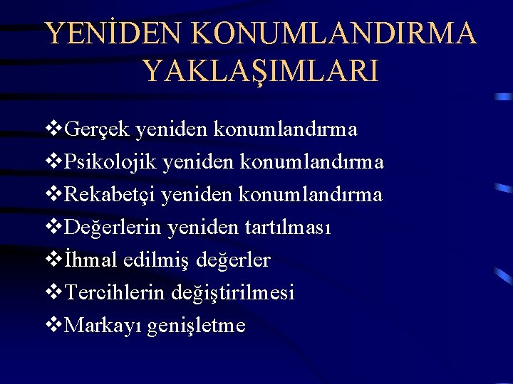 YENİDEN KONUMLANDIRMA YAKLAŞIMLARI v. Gerçek yeniden konumlandırma v. Psikolojik yeniden konumlandırma v. Rekabetçi yeniden