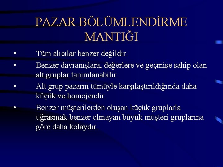 PAZAR BÖLÜMLENDİRME MANTIĞI • • Tüm alıcılar benzer değildir. Benzer davranışlara, değerlere ve geçmişe