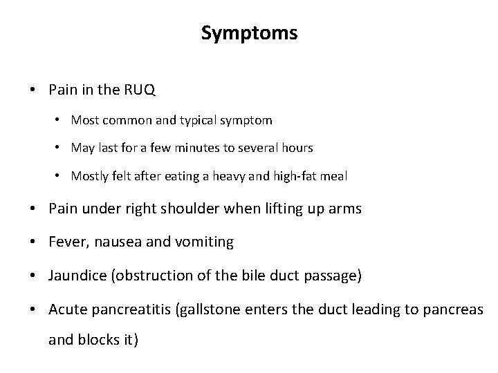 Symptoms • Pain in the RUQ • Most common and typical symptom • May