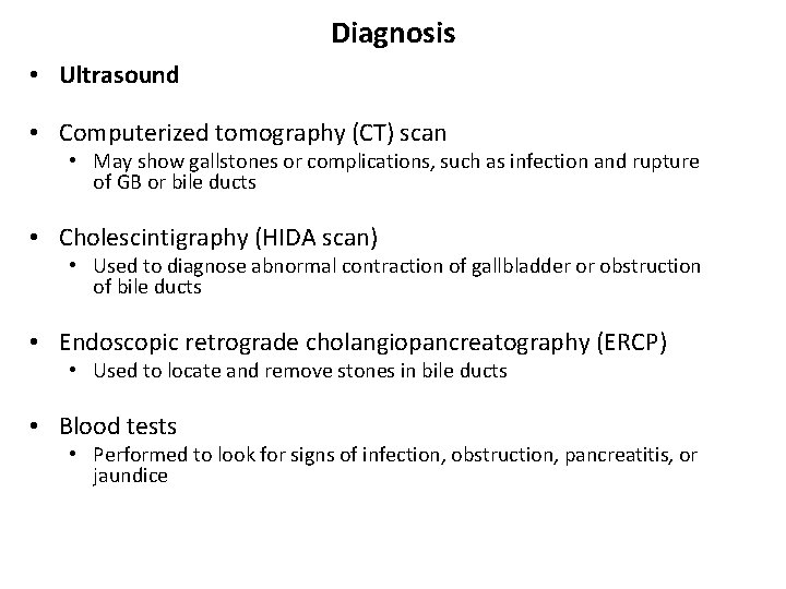Diagnosis • Ultrasound • Computerized tomography (CT) scan • May show gallstones or complications,
