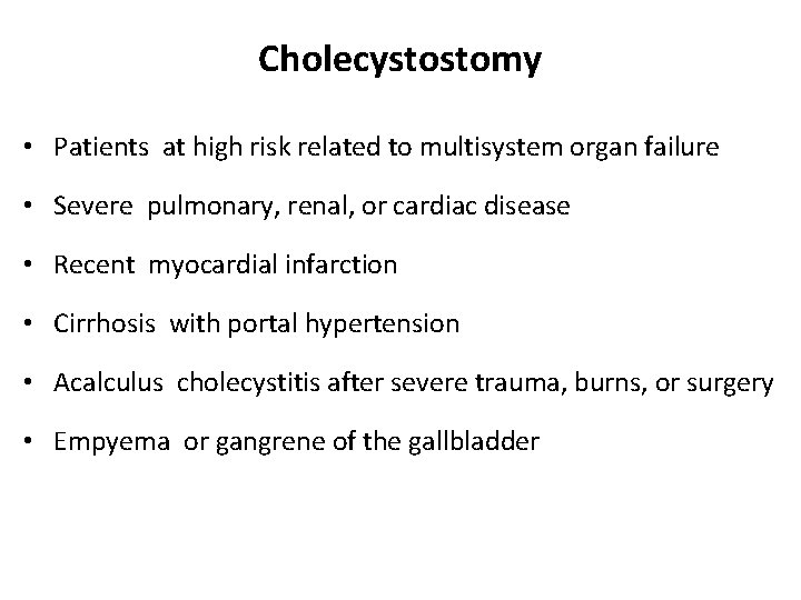 Cholecystostomy • Patients at high risk related to multisystem organ failure • Severe pulmonary,