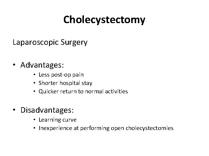 Cholecystectomy Laparoscopic Surgery • Advantages: • Less post-op pain • Shorter hospital stay •