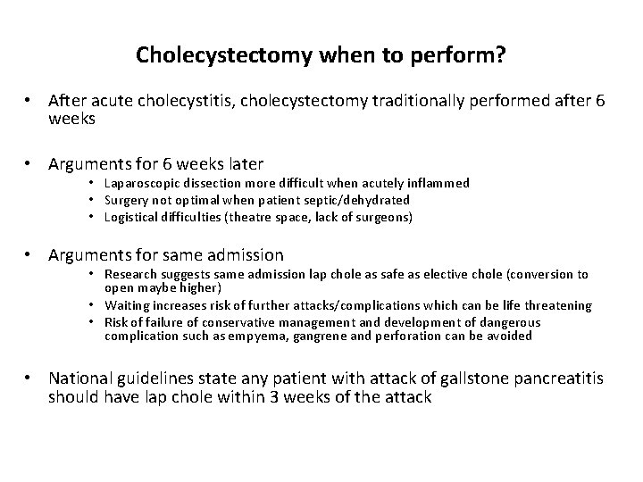 Cholecystectomy when to perform? • After acute cholecystitis, cholecystectomy traditionally performed after 6 weeks