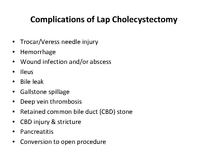 Complications of Lap Cholecystectomy • • • Trocar/Veress needle injury Hemorrhage Wound infection and/or