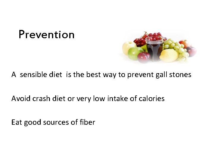 Prevention A sensible diet is the best way to prevent gall stones Avoid crash