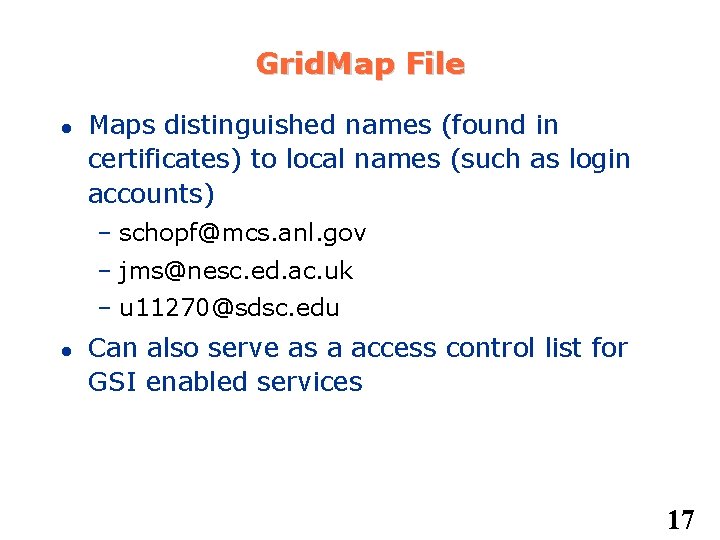 Grid. Map File Maps distinguished names (found in certificates) to local names (such as