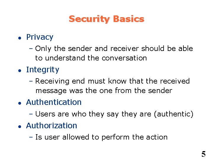 Security Basics Privacy – Only the sender and receiver should be able to understand