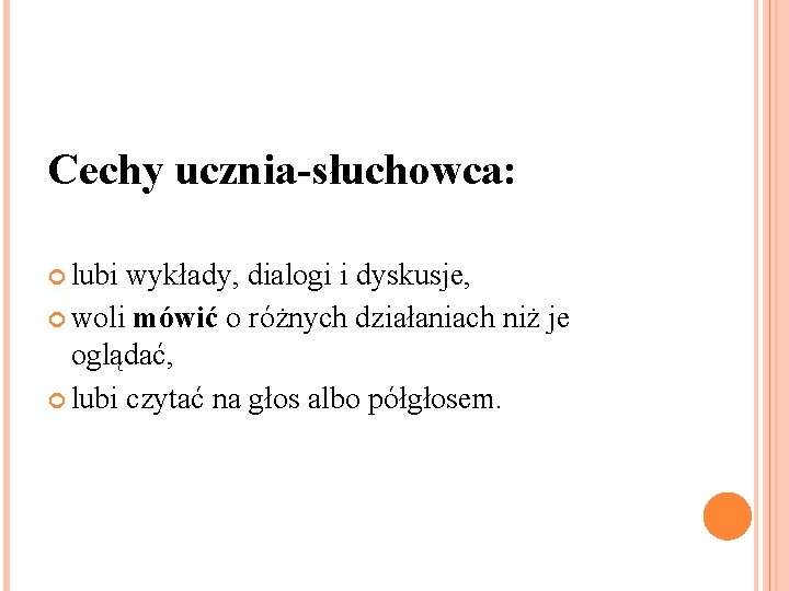 Cechy ucznia-słuchowca: lubi wykłady, dialogi i dyskusje, woli mówić o różnych działaniach niż je