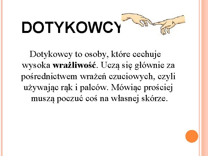  DOTYKOWCY Dotykowcy to osoby, które cechuje wysoka wrażliwość. Uczą się głównie za pośrednictwem