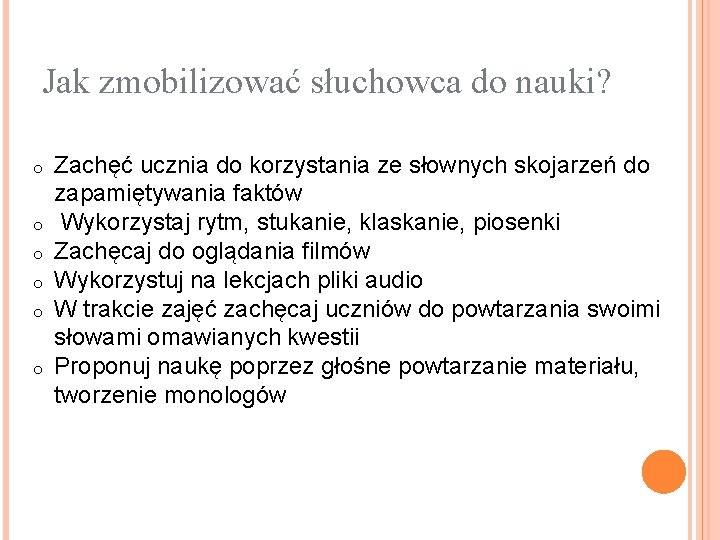 Jak zmobilizować słuchowca do nauki? o o o Zachęć ucznia do korzystania ze słownych