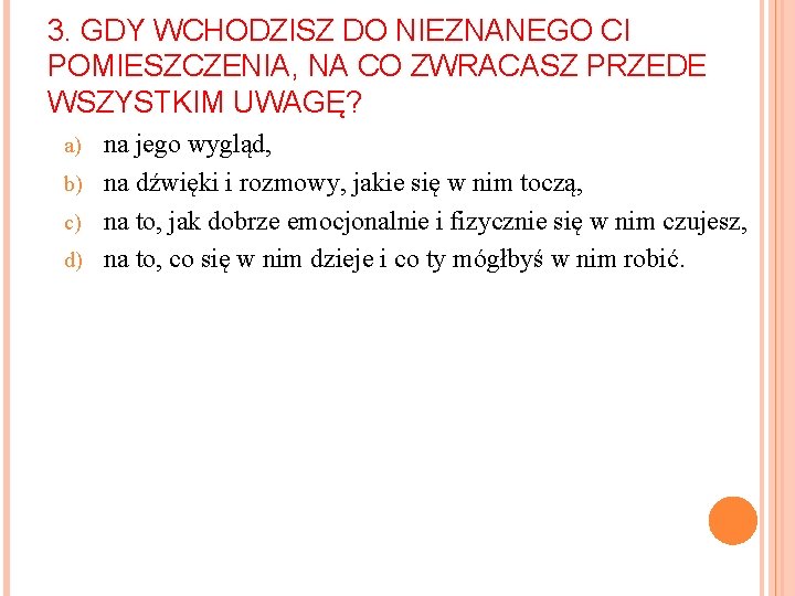 3. GDY WCHODZISZ DO NIEZNANEGO CI POMIESZCZENIA, NA CO ZWRACASZ PRZEDE WSZYSTKIM UWAGĘ? na