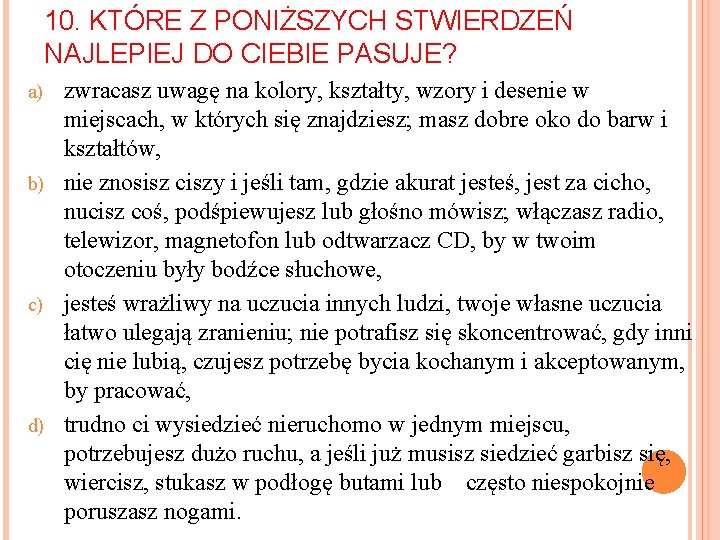 10. KTÓRE Z PONIŻSZYCH STWIERDZEŃ NAJLEPIEJ DO CIEBIE PASUJE? zwracasz uwagę na kolory, kształty,