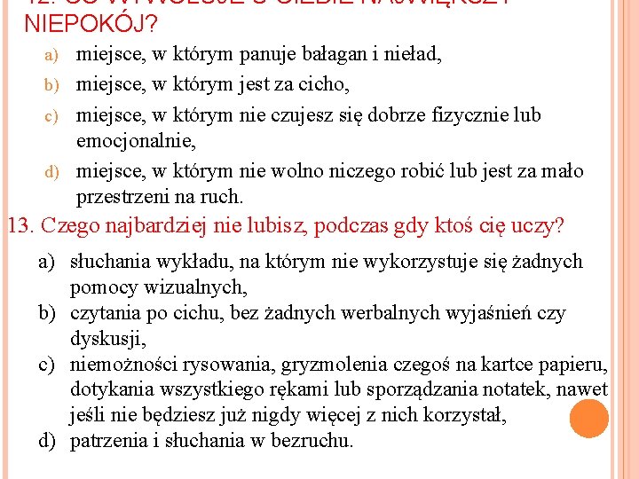 12. CO WYWOŁUJE U CIEBIE NAJWIĘKSZY NIEPOKÓJ? miejsce, w którym panuje bałagan i nieład,