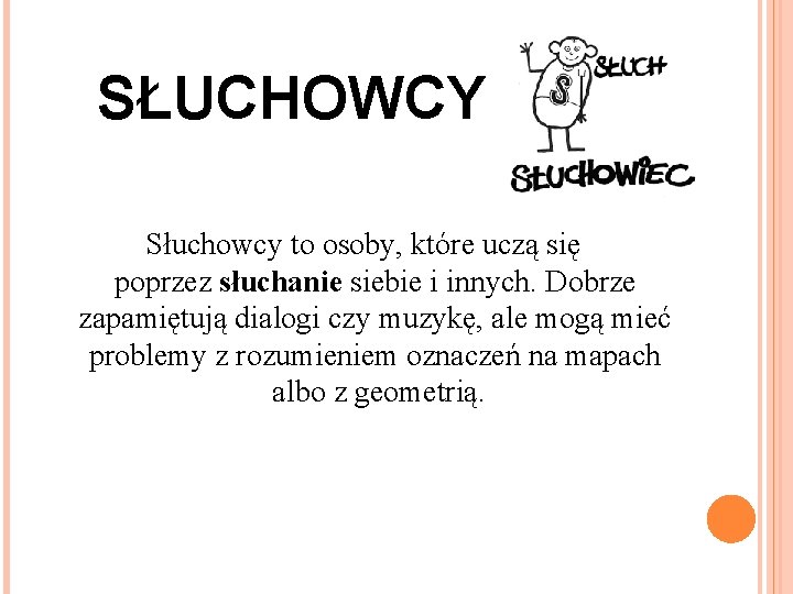  SŁUCHOWCY Słuchowcy to osoby, które uczą się poprzez słuchanie siebie i innych. Dobrze
