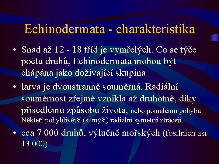 Echinodermata - charakteristika • Snad až 12 - 18 tříd je vymřelých. Co se